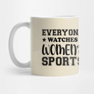 Everyone Watches Women's Sports Cool Women Mug